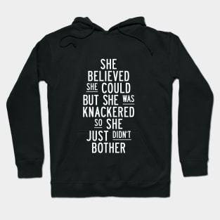 She Believed She Could But She Was Knackered So She Just Didn't Bother in Black and White Hoodie